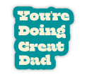 “You’re Doing Great Dad” Sticker Sale